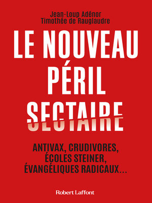 cover image of Le Nouveau péril sectaire--Antivax, crudivores, écoles Steiner, évangéliques radicaux...